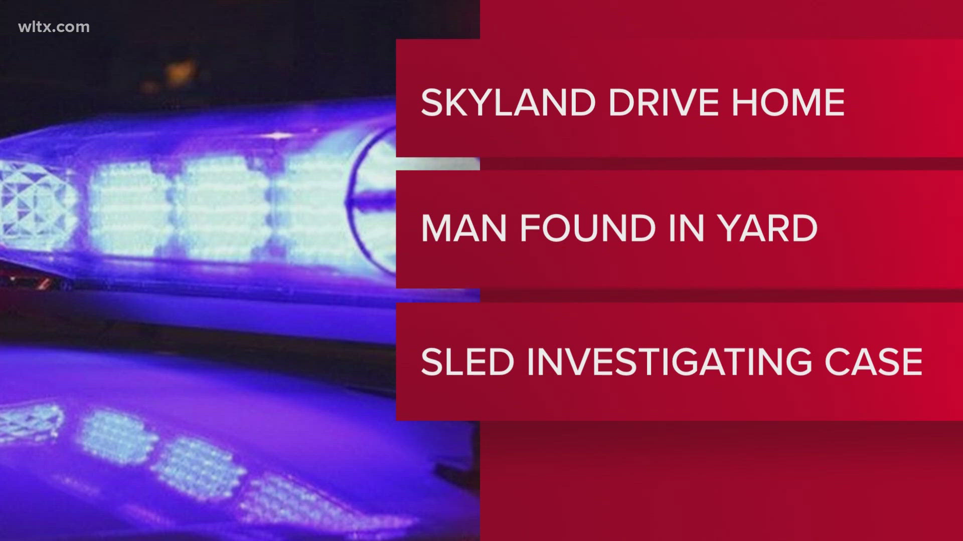 A man was found dead in the yard of a home on Skyland Drive in Springfield in Orangeburg County. 