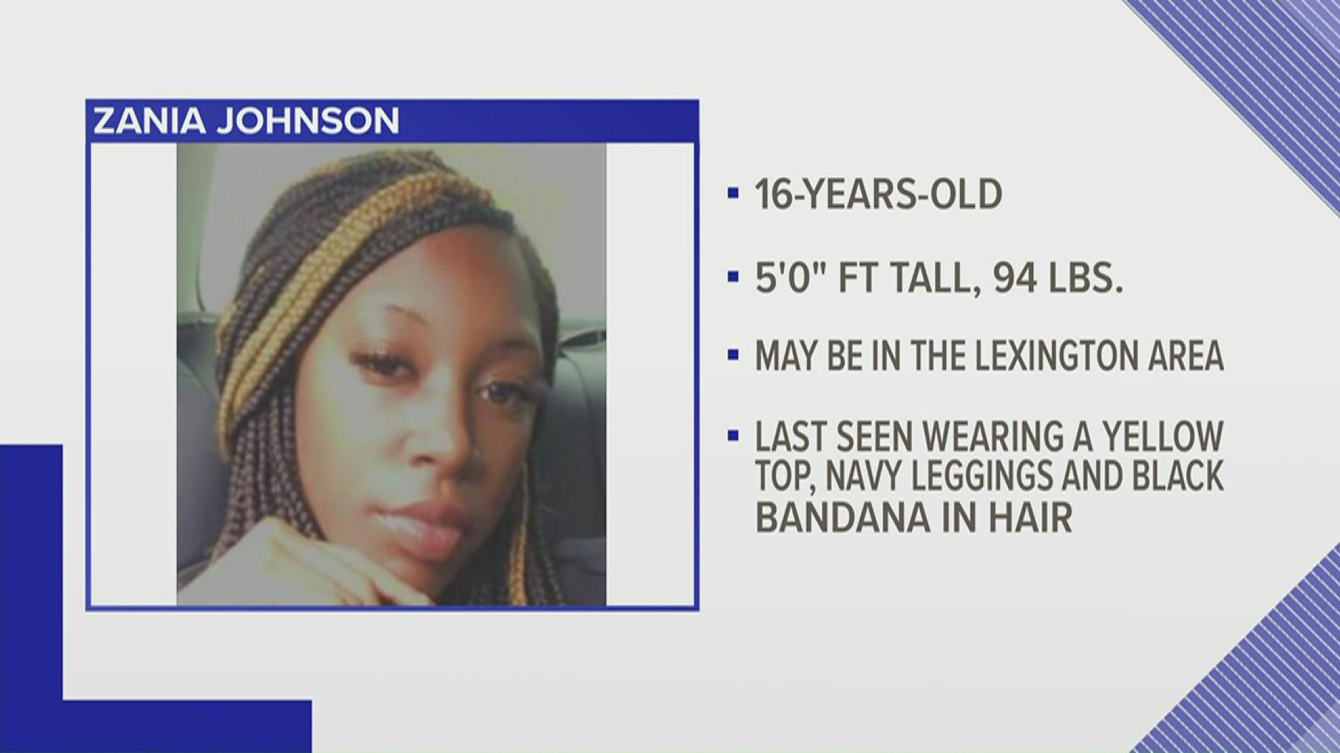 Detectives say they believe 16-year-old Zania Johnson may be in the Lexington area.