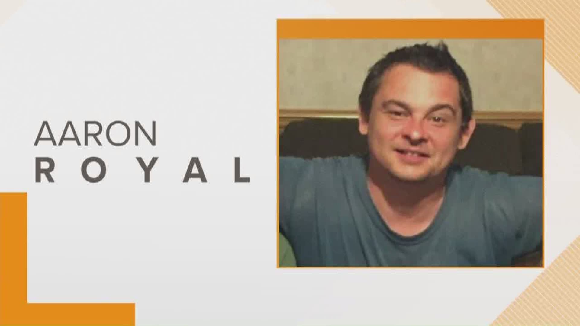 Aaron Royal had been missing for about a week.