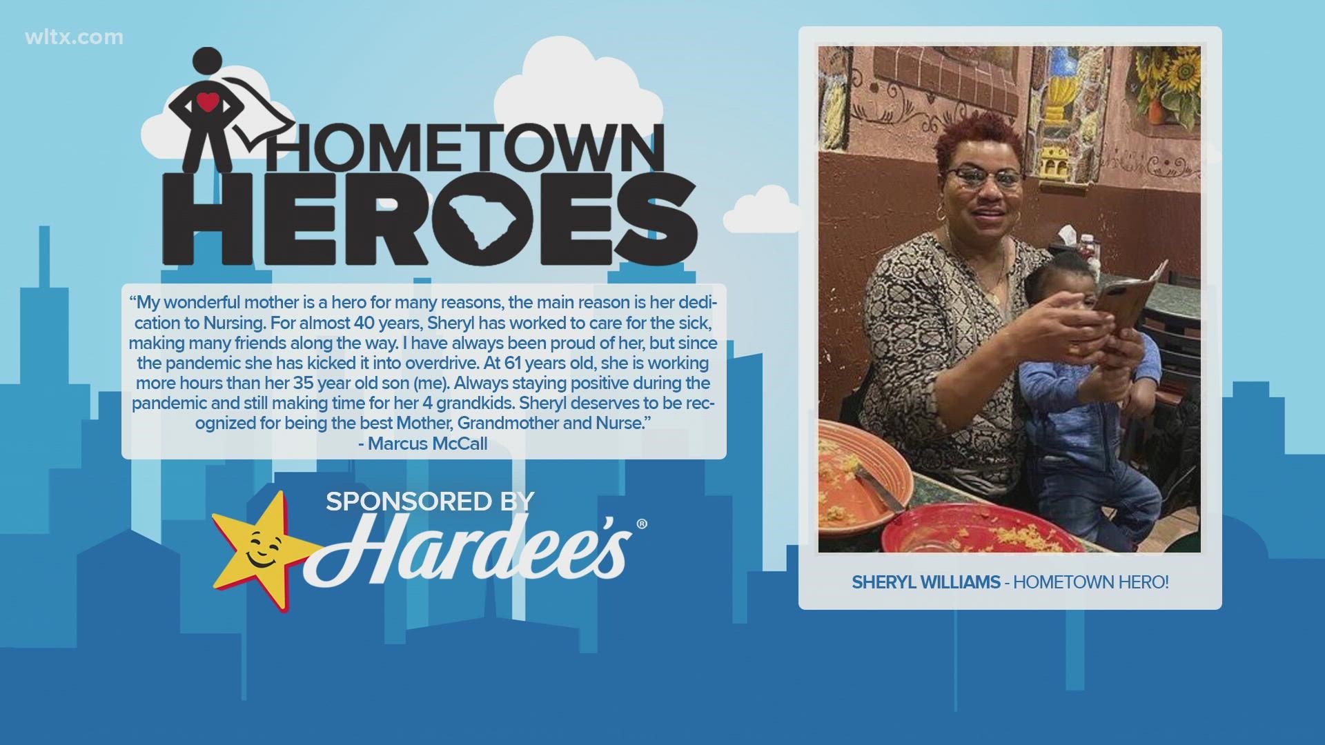 Sheryl Williamswas nominated by her son Marcus. 	Her son says she is a hero for many reasons, but mainly because she's dedicated her life to nursing for 40 years.