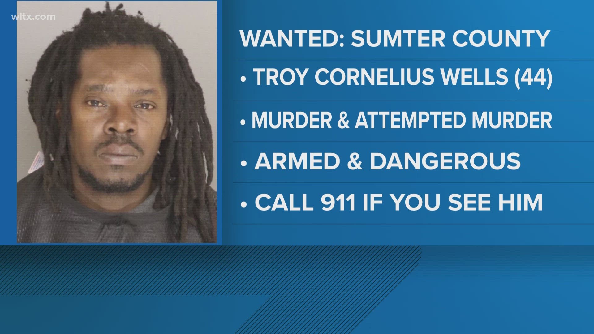 Troy Cornelius Wells, 44, is considered armed and dangerous and is wanted for murder, attempted murder in Sumter stemming from a shooting on Saturday.