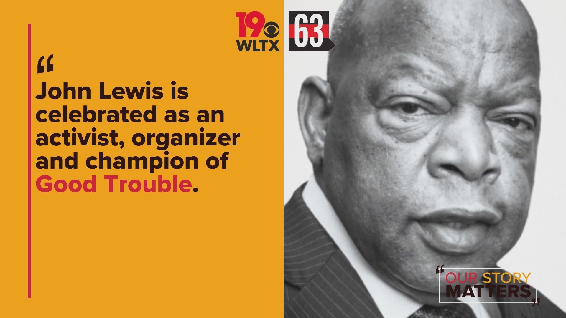 John Lewis is celebrated as an activist, organizer, and champion of Good Trouble.