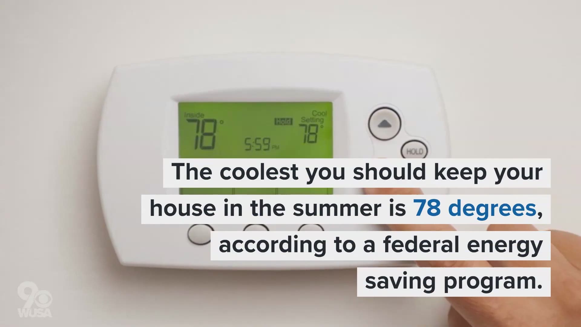 Despite the Office of Energy Efficiency and Renewable Energy being in the swampy heat of DC,  their guidelines say you should keep the thermostat at 78 in the summer.